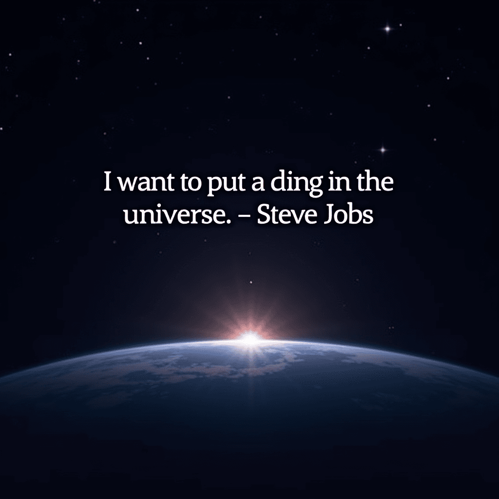 I want to put a ding in the universe.