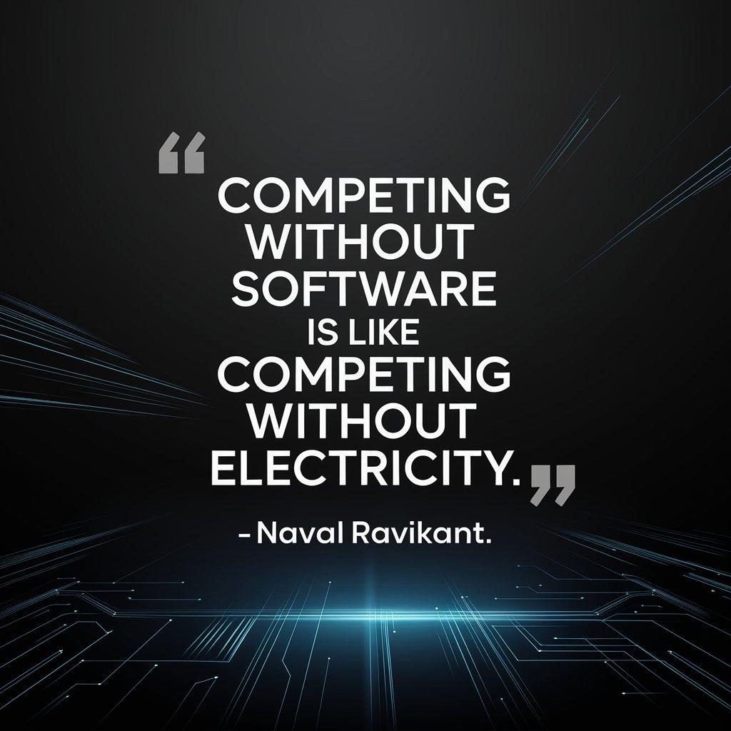 Competing without software is like competing without electricity.